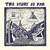 THE STORY SO FAR