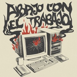 ABAJO CON EL TRABAJO /...
