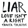 LIAR (LOVE ISNT A RIGHT)