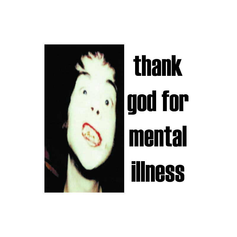 THANK GOD FOR MENTAL ILLNESS