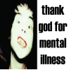THANK GOD FOR MENTAL ILLNESS