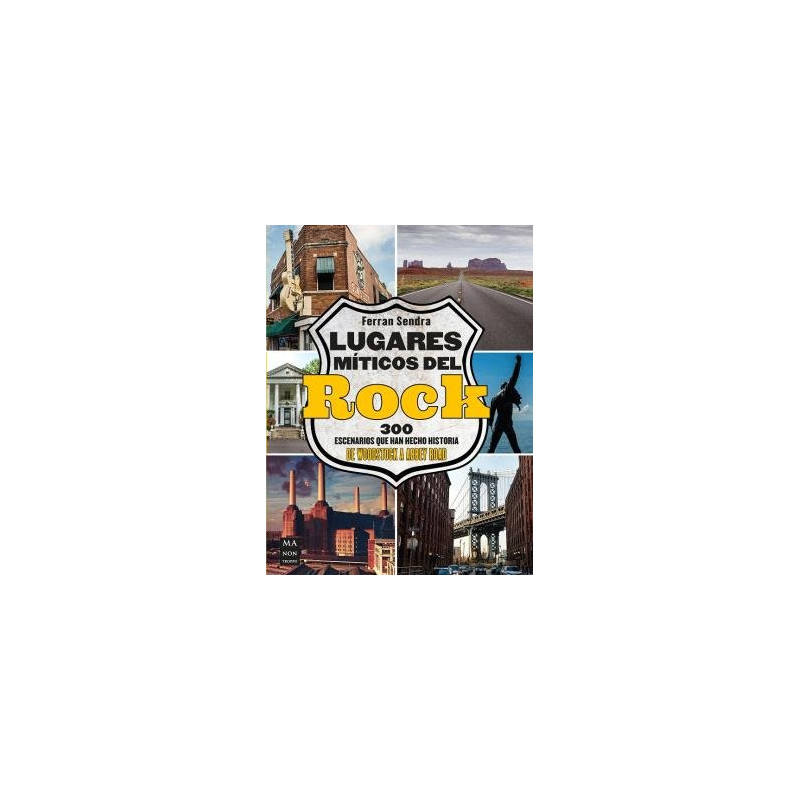 LUGARES MITICOS DEL ROCK. 300 escenarios que han hecho historia. De Woodstock a Abbey Road