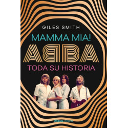 MAMMA MIA. ABBA. TODA SU HISTORIA