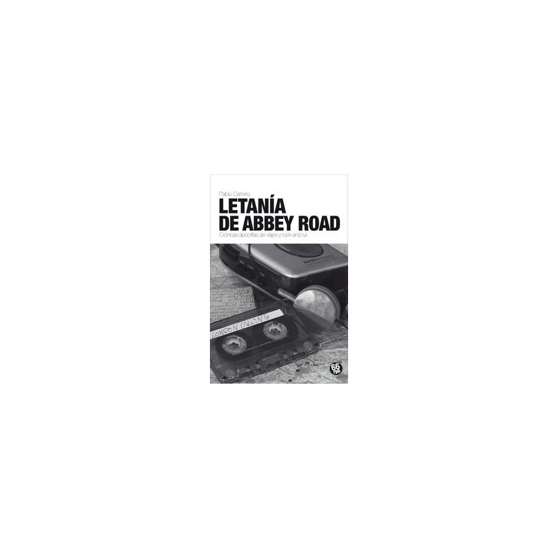 LETANIA DE ABBEY ROAD. CRÓNICAS APÓCRIFAS DE VIAJES Y ROCK AND ROLL
