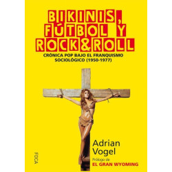 BIKINIS FUTBOL Y ROCK ROLL: CRÓNICA POP BAJO EL FRANQUISMO SOCIOLÓGICO (1950-1977)
