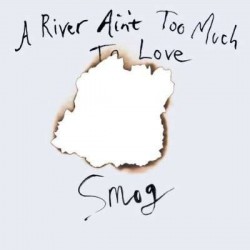 A RIVER AINT TOO MUCH TO LOVE