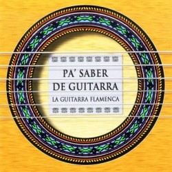 PA' SABER DE GUITARRA. LA GUITARRA FLAMENCA