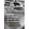 TODO LO QUE IMPORTA SUCEDE EN LAS CANCIONES