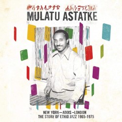 NEW YORK - ADDIS - LONDON: THE STORY OF ETHIO JAZZ 1965-1975