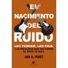 EL NACIMIENTO DEL RUIDO. Leo Fender, Les Paul y la rivalidad que dio forma al Rock `n´ Roll